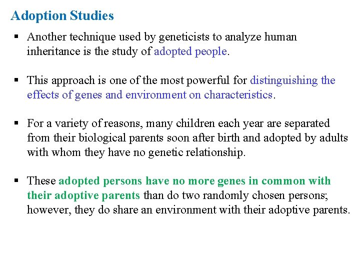 Adoption Studies § Another technique used by geneticists to analyze human inheritance is the