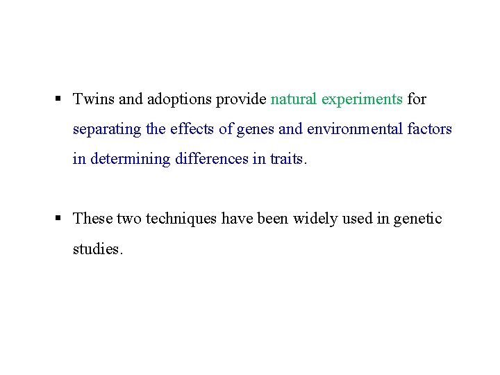 § Twins and adoptions provide natural experiments for separating the effects of genes and