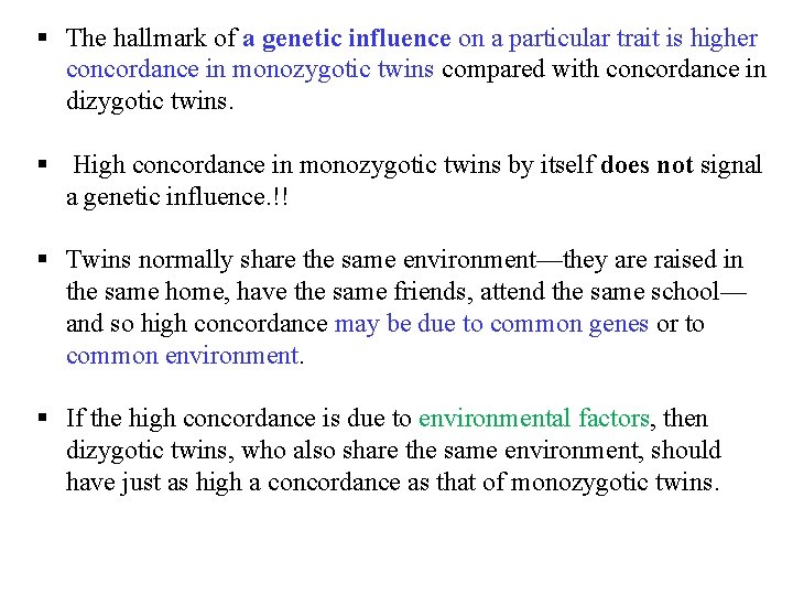 § The hallmark of a genetic influence on a particular trait is higher concordance