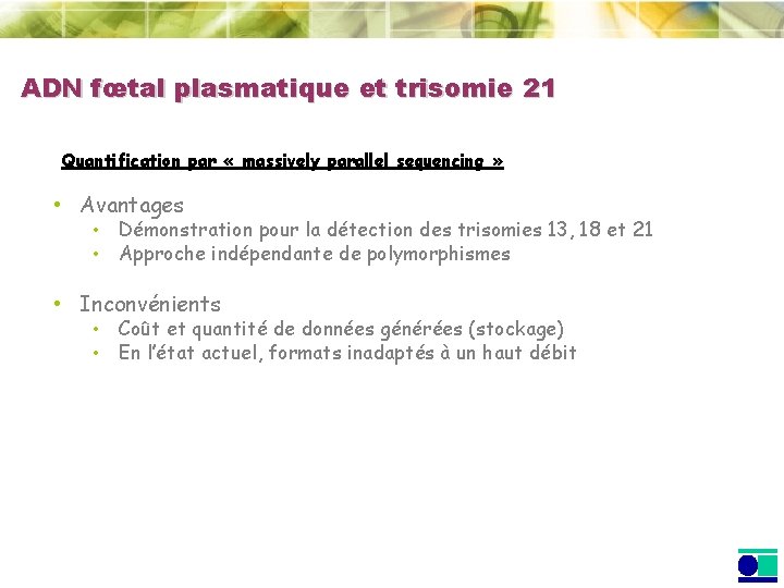 ADN fœtal plasmatique et trisomie 21 Quantification par « massively parallel sequencing » •