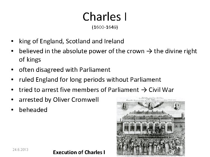 Charles I (1600 -1649) • king of England, Scotland Ireland • believed in the