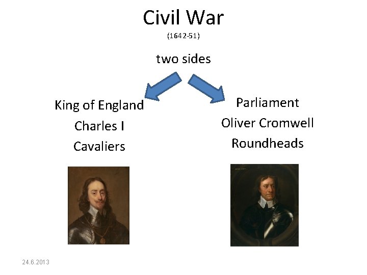 Civil War (1642 -51) two sides King of England Charles I Cavaliers 24. 6.
