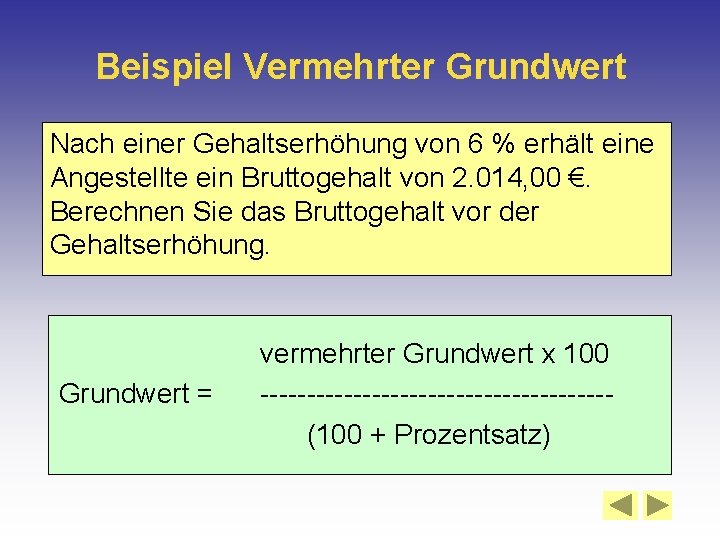 Beispiel Vermehrter Grundwert Nach einer Gehaltserhöhung von 6 % erhält eine Angestellte ein Bruttogehalt