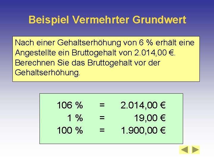 Beispiel Vermehrter Grundwert Nach einer Gehaltserhöhung von 6 % erhält eine Angestellte ein Bruttogehalt