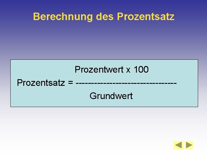 Berechnung des Prozentsatz Prozentwert x 100 Prozentsatz = ----------------Grundwert 