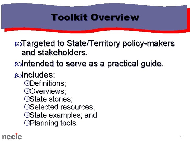 Toolkit Overview Targeted to State/Territory policy-makers and stakeholders. Intended to serve as a practical Toolkit Overview Targeted to State/Territory policy-makers and stakeholders. Intended to serve as a practical