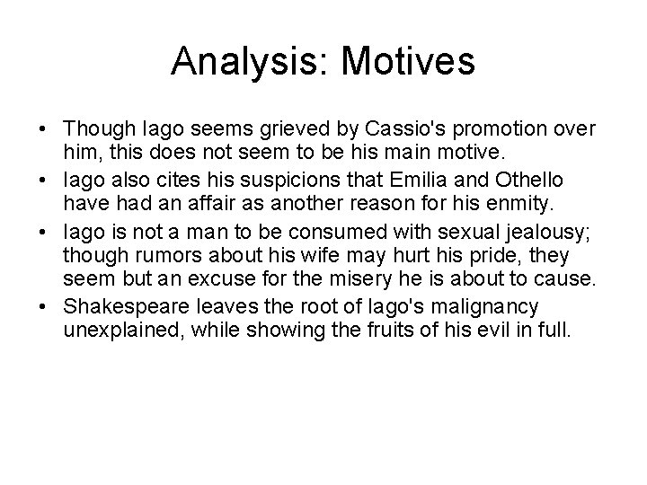 Analysis: Motives • Though Iago seems grieved by Cassio's promotion over him, this does