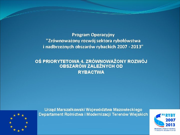 Program Operacyjny "Zrównoważony rozwój sektora rybołówstwa i nadbrzeżnych obszarów rybackich 2007 - 2013" OŚ