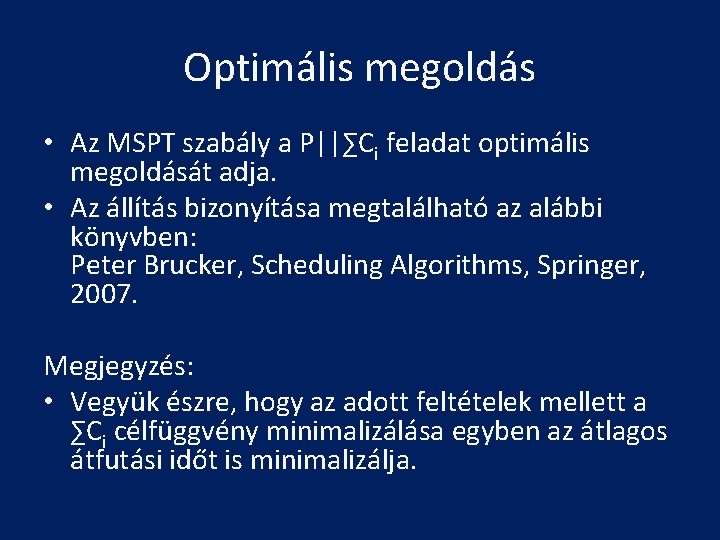 Optimális megoldás • Az MSPT szabály a P||∑Ci feladat optimális megoldását adja. • Az