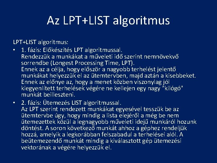 Az LPT+LIST algoritmus: • 1. fázis: Előkészítés LPT algoritmussal. Rendezzük a munkákat a műveleti