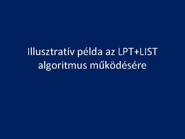 Illusztratív példa az LPT+LIST algoritmus működésére 