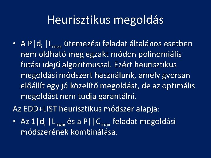 Heurisztikus megoldás • A P|di |Lmax ütemezési feladat általános esetben nem oldható meg egzakt