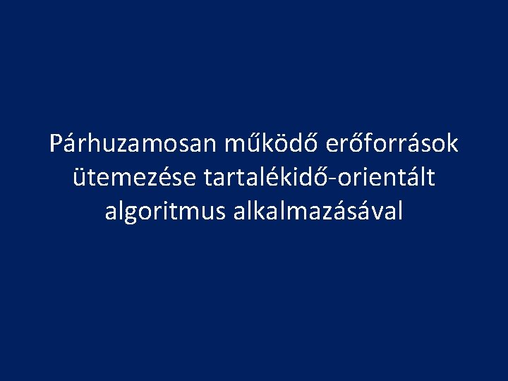 Párhuzamosan működő erőforrások ütemezése tartalékidő-orientált algoritmus alkalmazásával 