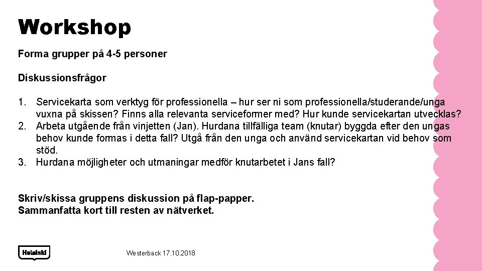 Workshop Forma grupper på 4 -5 personer Diskussionsfrågor 1. Servicekarta som verktyg för professionella