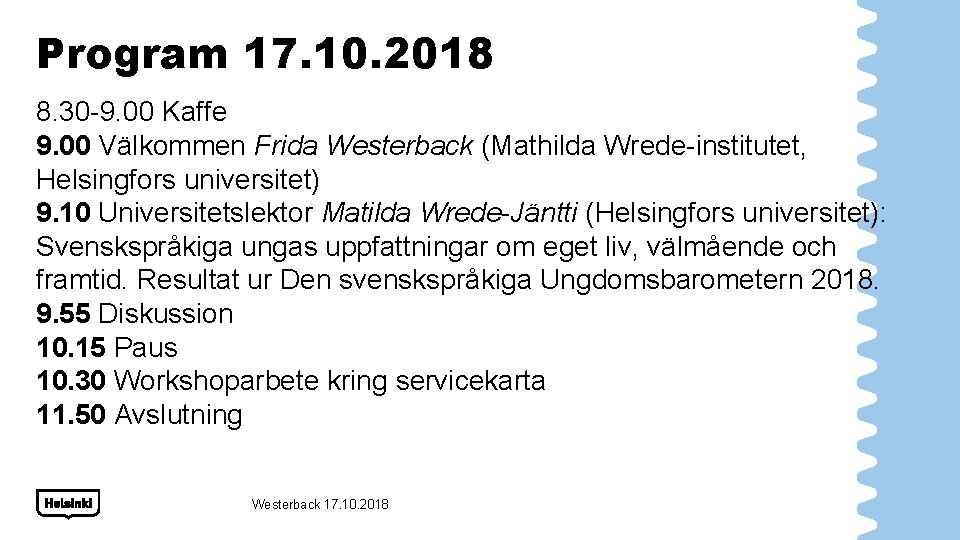 Program 17. 10. 2018 8. 30 -9. 00 Kaffe 9. 00 Välkommen Frida Westerback