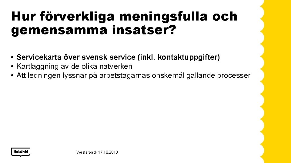 Hur förverkliga meningsfulla och gemensamma insatser? • Servicekarta över svensk service (inkl. kontaktuppgifter) •