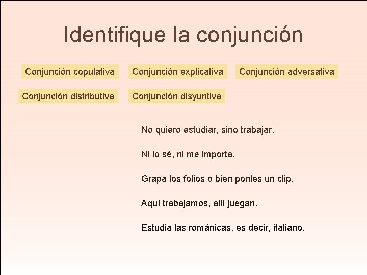 Identifique la conjunción Conjunción copulativa Conjunción explicativa Conjunción distributiva Conjunción disyuntiva Conjunción adversativa No