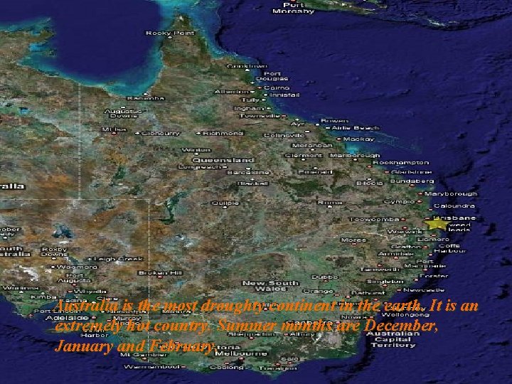 Australia is the most droughty continent in the earth. It is an extremely hot