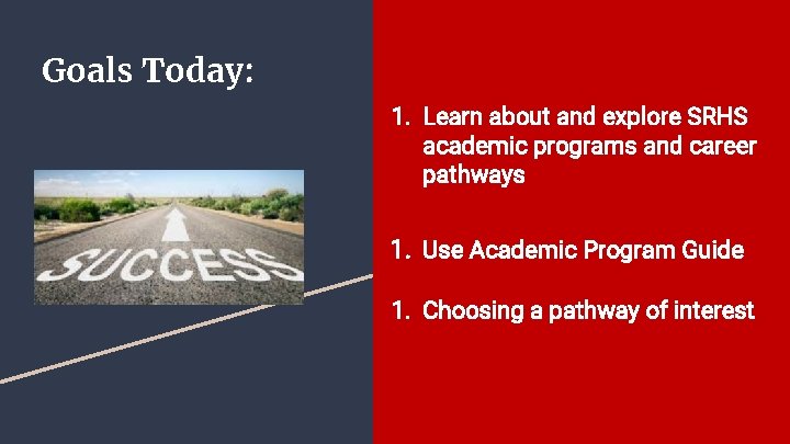 Goals Today: 1. Learn about and explore SRHS academic programs and career pathways 1.