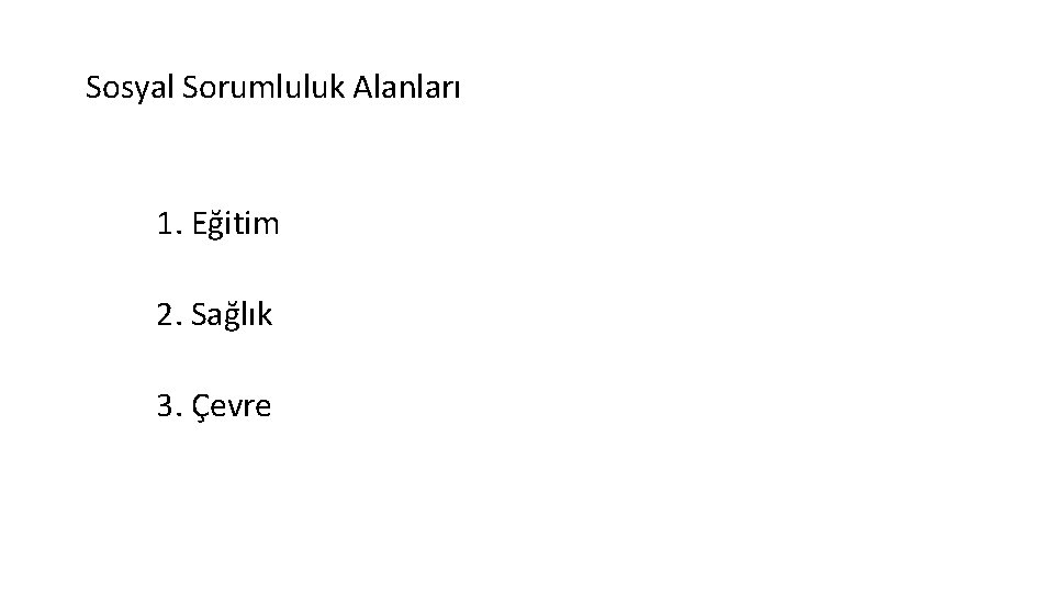 Sosyal Sorumluluk Alanları 1. Eğitim 2. Sağlık 3. Çevre 