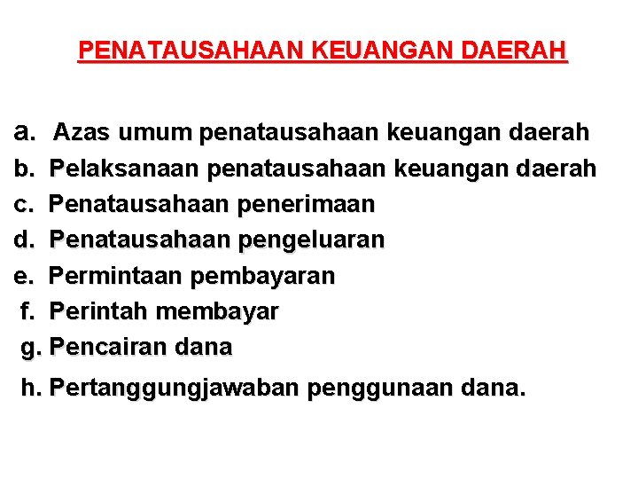 PENATAUSAHAAN KEUANGAN DAERAH a. Azas umum penatausahaan keuangan daerah b. Pelaksanaan penatausahaan keuangan daerah