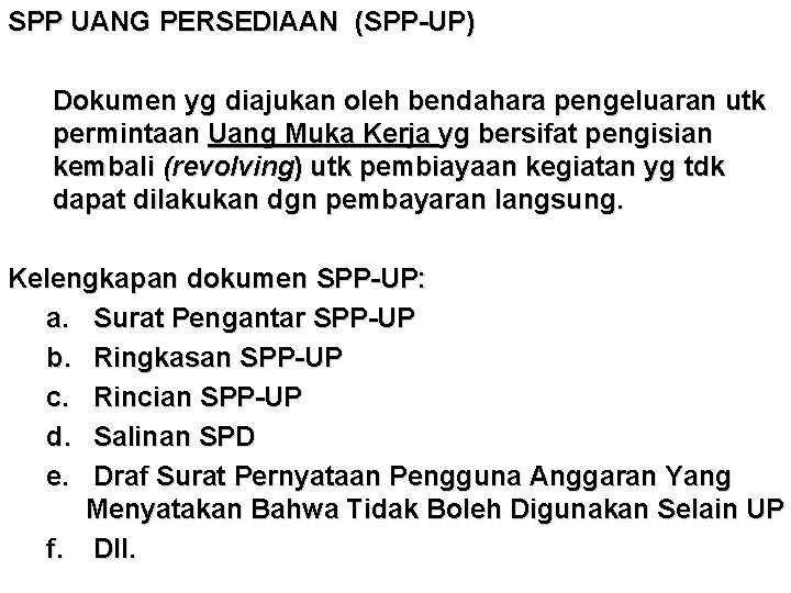 SPP UANG PERSEDIAAN (SPP-UP) Dokumen yg diajukan oleh bendahara pengeluaran utk permintaan Uang Muka