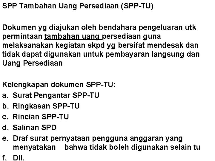 SPP Tambahan Uang Persediaan (SPP-TU) Dokumen yg diajukan oleh bendahara pengeluaran utk permintaan tambahan