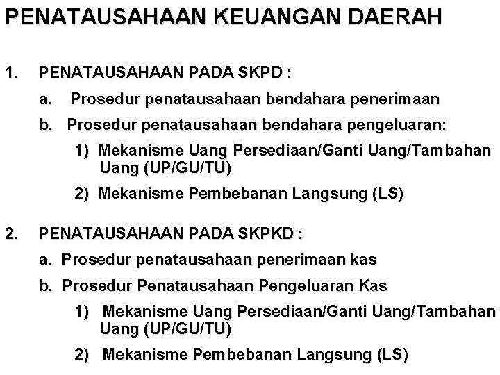 PENATAUSAHAAN KEUANGAN DAERAH 1. PENATAUSAHAAN PADA SKPD : a. Prosedur penatausahaan bendahara penerimaan b.