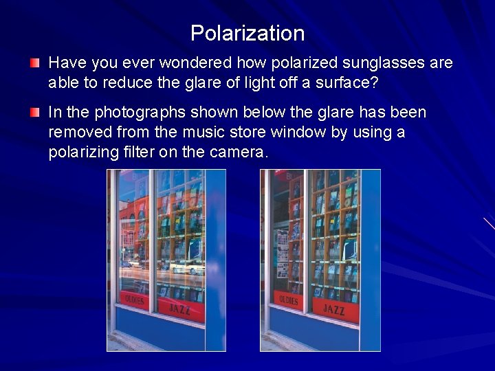 Polarization Have you ever wondered how polarized sunglasses are able to reduce the glare