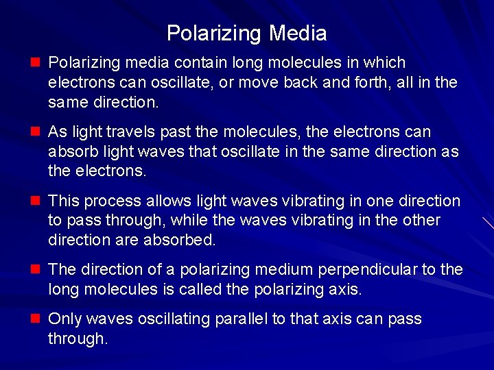 Polarizing Media n Polarizing media contain long molecules in which electrons can oscillate, or