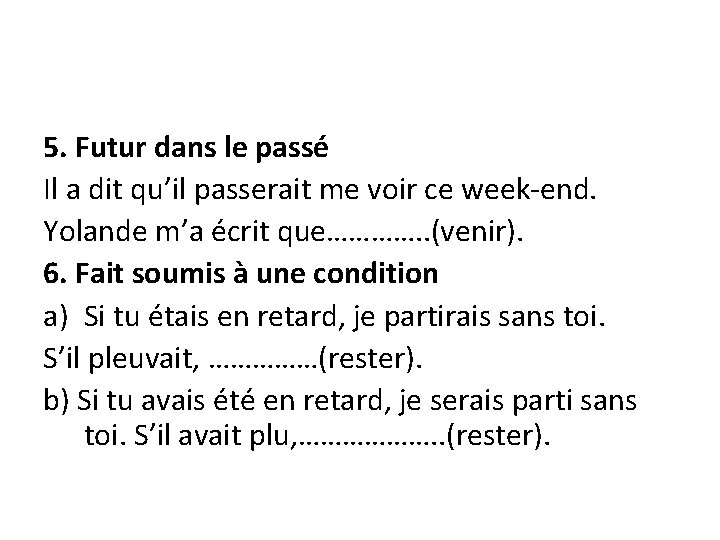 5. Futur dans le passé Il a dit qu’il passerait me voir ce week-end.