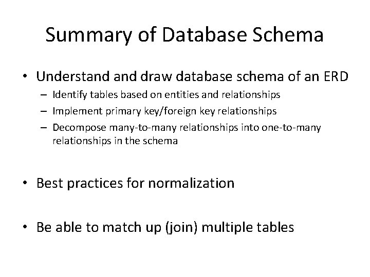 Summary of Database Schema • Understand draw database schema of an ERD – Identify