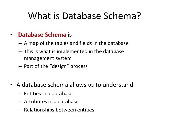 What is Database Schema? • Database Schema is – A map of the tables