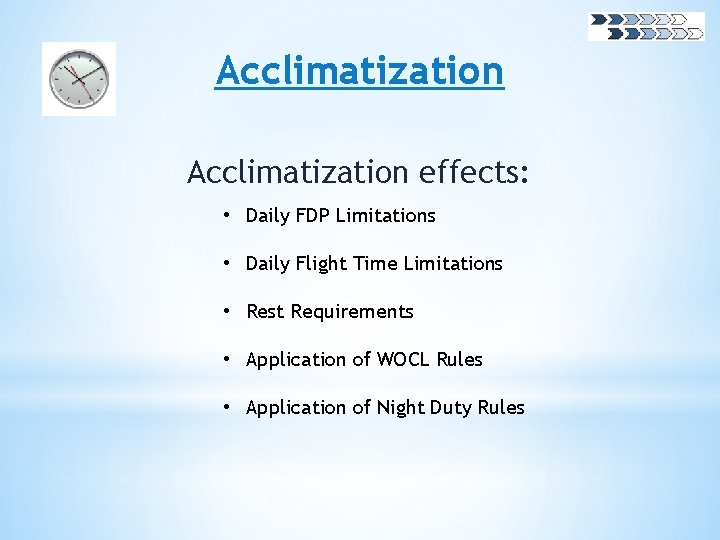 Acclimatization effects: • Daily FDP Limitations • Daily Flight Time Limitations • Rest Requirements