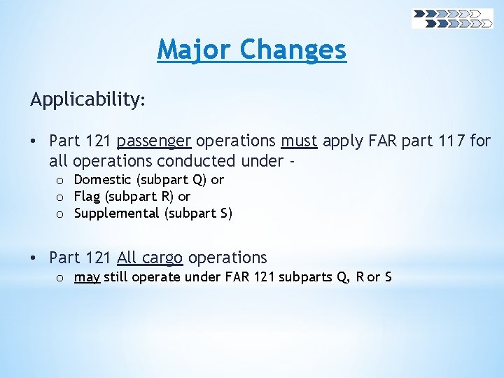 Major Changes Applicability: • Part 121 passenger operations must apply FAR part 117 for