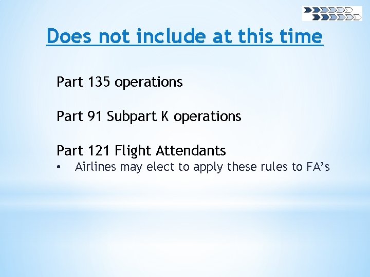 Does not include at this time Part 135 operations Part 91 Subpart K operations