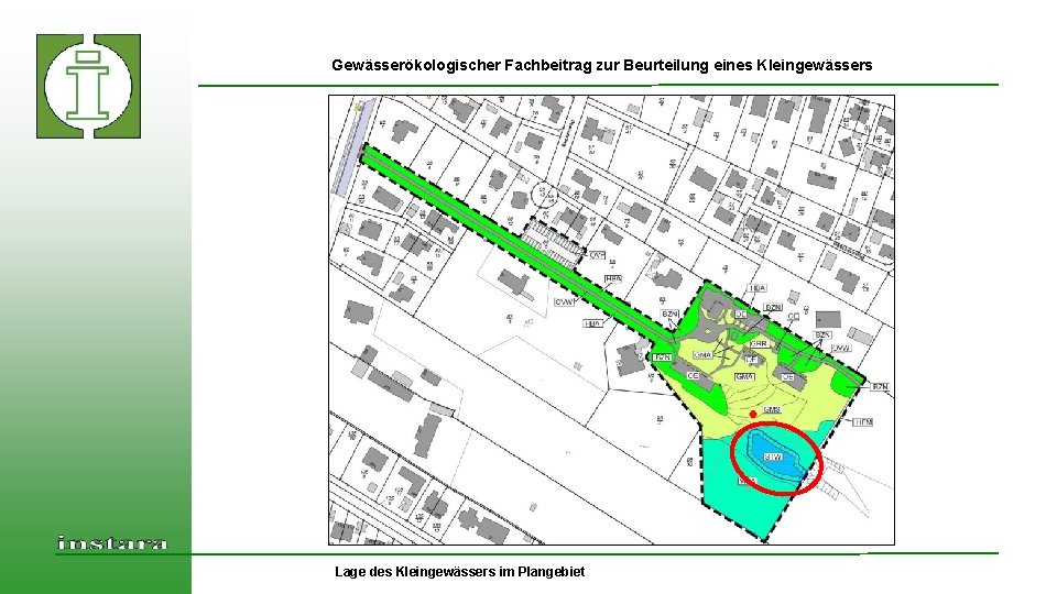 Gewässerökologischer Fachbeitrag zur Beurteilung eines Kleingewässers Lage des Kleingewässers im Plangebiet 