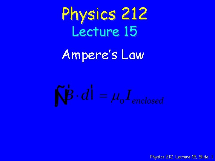 Physics 212 Lecture 15 Ampere’s Law Physics 212 Lecture 15, Slide 1 