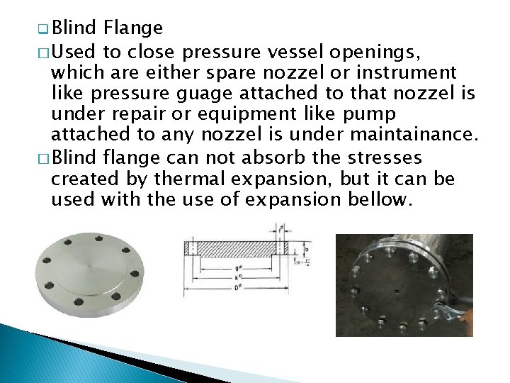 q Blind Flange � Used to close pressure vessel openings, which are either spare