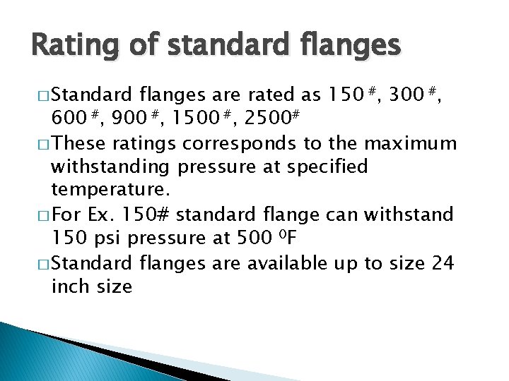 Rating of standard flanges � Standard flanges are rated as 150 #, 300 #,
