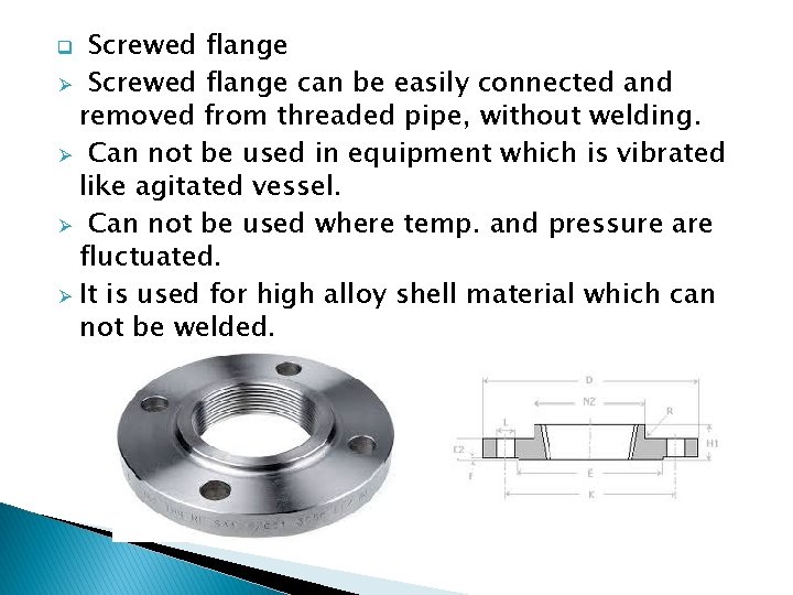 Screwed flange Ø Screwed flange can be easily connected and removed from threaded pipe,