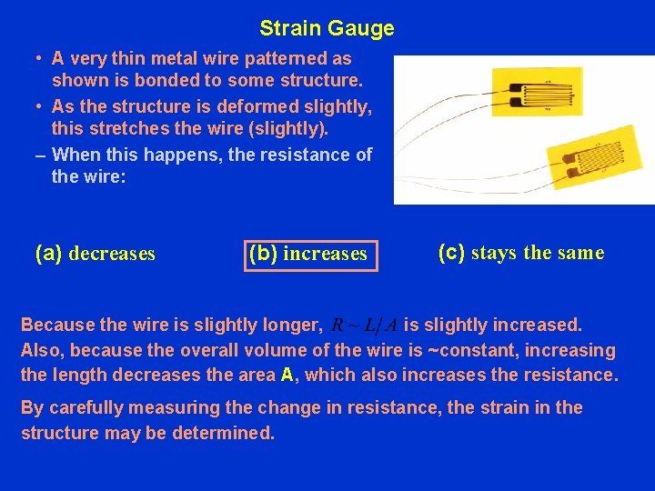 Strain Gauge • A very thin metal wire patterned as shown is bonded to