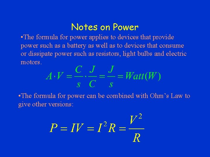 Notes on Power • The formula for power applies to devices that provide power