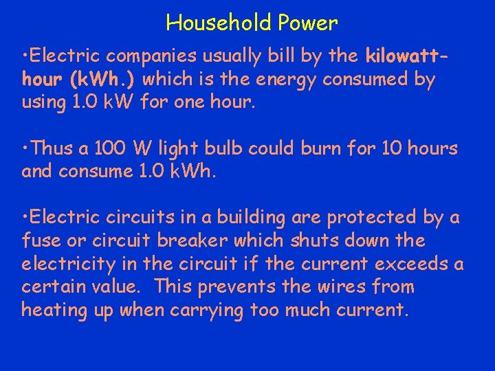 Household Power • Electric companies usually bill by the kilowatthour (k. Wh. ) which