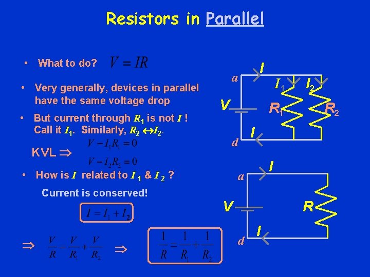 Resistors in Parallel • What to do? • Very generally, devices in parallel have