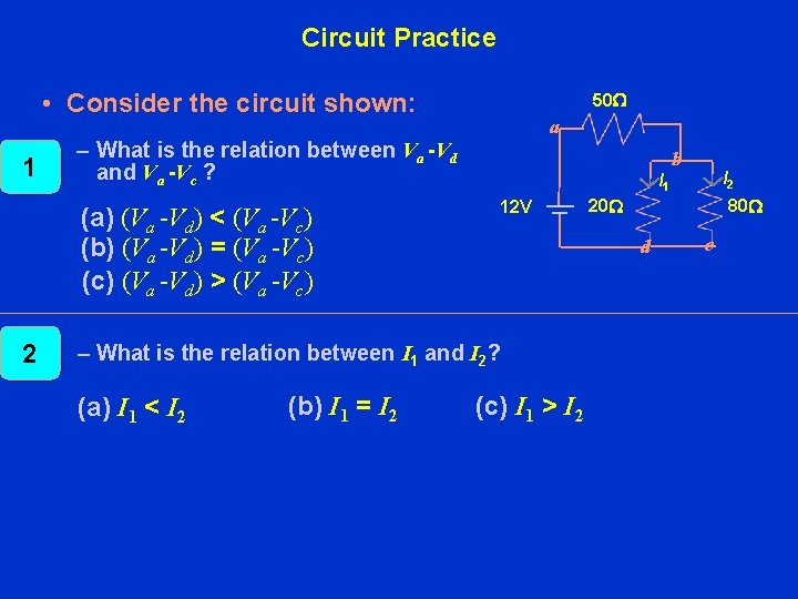 Circuit Practice • Consider the circuit shown: 1 a – What is the relation