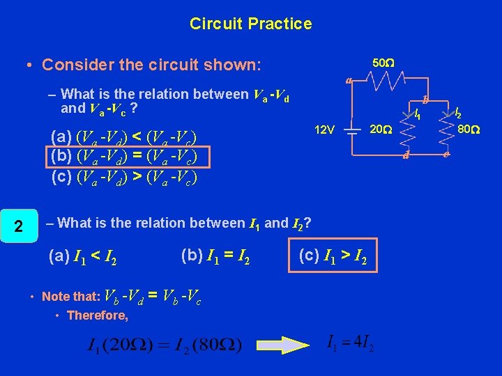 Circuit Practice • Consider the circuit shown: 50 W a – What is the
