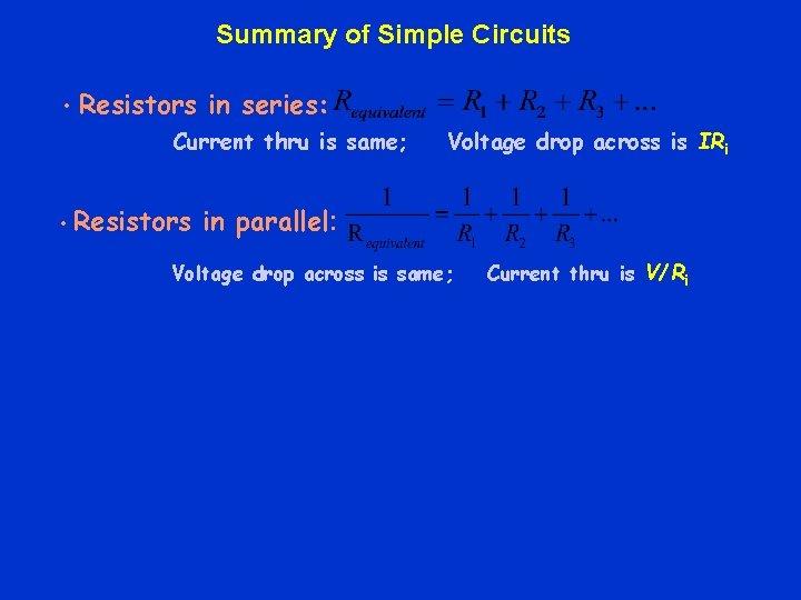 Summary of Simple Circuits • Resistors in series: Current thru is same; • Resistors
