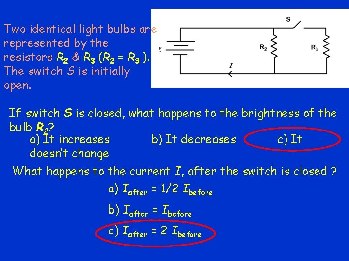 Two identical light bulbs are represented by the resistors R 2 & R 3