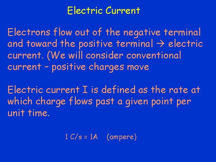 Electric Current Electrons flow out of the negative terminal and toward the positive terminal